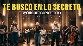 Te Busco En Lo Secreto | Worship en Vivo
