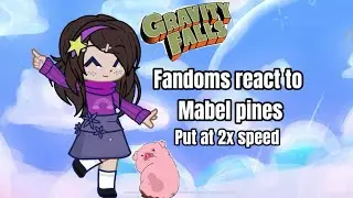 Fandoms react to Mabel pines part 1/4 put at 2x speed#gravityfalls#mabelpines#gacha#gachareact#