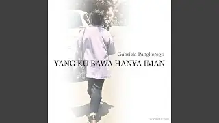 Yang Ku Bawa Hanya Iman