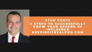 Stan Ponte - 5 Steps To Successfully Grow Your Sphere Of Influence