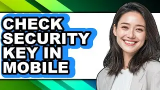 How to Check Security Key in Mobile (easy Method)