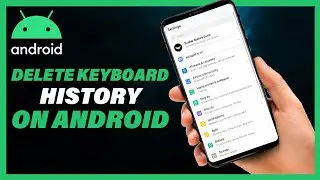 How To Delete Keyboard History On Android - Full Guide 2023