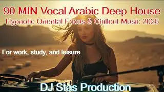HYPNOTIC FOCUS MUSIC 90 Min | Vocal Arabic Deep House for Deep Work & Study | DJ Stas Production