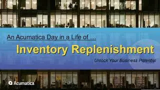 Day in the Life Series: Inventory Replenishment: Acumatica Cloud ERP