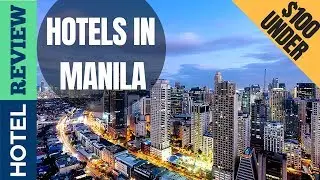 ✅ Best Hotels in Manila: A Guide to the Top Hotels in Manila [Under $100]