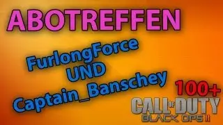 ABOTREFFEN SPONTAN | FurlongForce & Captain_Banschey | 100+ BLACK OPS 2 Gameplay