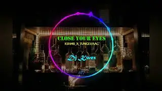 Close your eyes [Dj Kwex remix] _-_ KSHMR _x_ Tungevaag