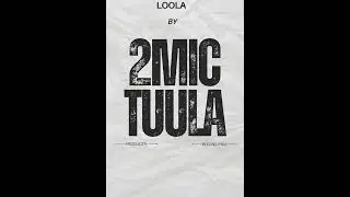 LOOLA BY 2MIC TUULA (Official Audio)