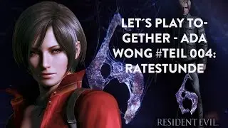 Let&acute;s Play Together: Resident Evil 6 #Teil 004 Ada Wong - Ratestunde