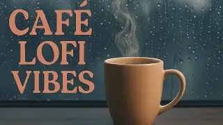 ☕ LOFI VIBES with COFFEE and RAIN 🌧️