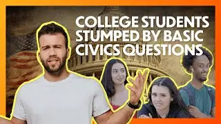 College Students STUMPED by Basic Civics Questions | Man on the Street