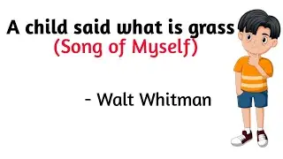 A child said what is grass by Walt Whitman line by line explanation in hindi 