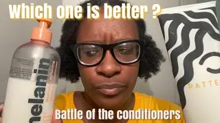 Conditioner Battle| Pattern Beauty Vs. Melanin Haircare