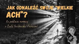 Jak odnaleźć „Wielkie Ach”? | na podstawie rozmowy z Beatą Pawlikowską (Archiwum)