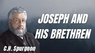 Joseph and His Brethren | C. H. Spurgeon