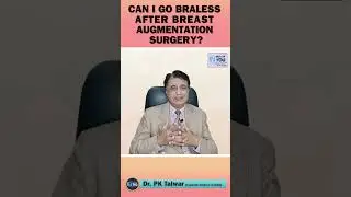 Can I Go Braless After Breast Augmentation Surgery? Breast Augmentation in Delhi  | Dr.PK Talwar