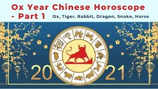 2021 Ox year horoscope and the 12 stars - Part 1: Ox, Tiger, Rabbit, Dragon, Snake, and Horse