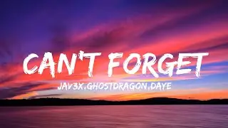Jav3x & GhostDragon - Can't Forget (Lyrics) ft. Daye