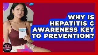 Why Is Hepatitis C Awareness Key To Prevention? - Sex Health Expert