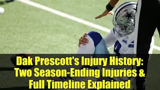 Dak Prescott's Injury History: Two Season-Ending Injuries & Full Timeline Explained