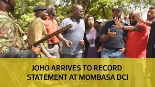 Joho arrives to record statement at Mombasa DCI