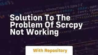 solution to the problem of scrcpy not working