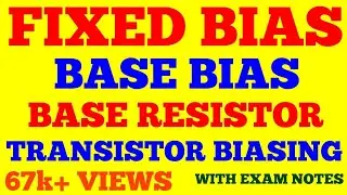 FIXED BIAS | BASE BIAS | BASE RESISTOR | TRANSISTOR BIASING | BIAS STABILIZATION | BIASING METHODS |