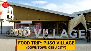 PUSO VILLAGE SERVING MANY CEBUANO FOOD IN DOWNTOWN CEBU CITY