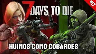 7 DAYS TO DIE 1 0 DIFICULTAD DEMENTE GAMEPLAY ESPAÑOL HUIMOS COMO COBARDES   #17