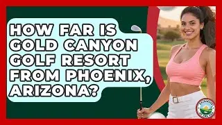 How Far Is Gold Canyon Golf Resort From Phoenix, Arizona? - Fairways of the USA
