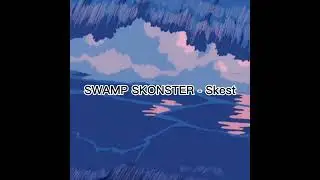 SWAMP SKONSTER - Skest {sped up}