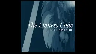 Audio Presentation for The Lioness Code - Kelly Indy | Kelly Indy Smith