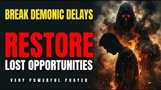 Urgent Warfare Prayer to Break Demonic Time Delays | Restore Lost Opportunities