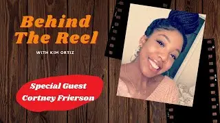 Behind The Reel | Cortney Frierson | #UnscriptedTv