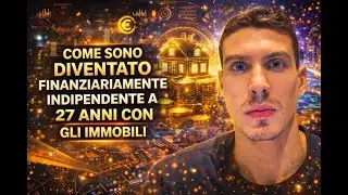 Come Sono Diventato Finanziariamente Indipendente a soli 27 Anni Grazie agli Immobili