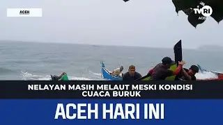 Nelayan Masih Melaut Meski Kondisi Cuaca Buruk | Berita Aceh Hari Ini