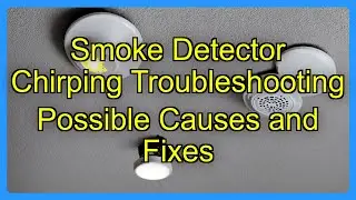 Smoke Detector Chirping Troubleshooting Possible Causes and Fixes