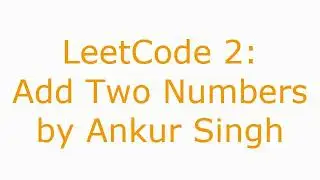 LeetCode 2. Add Two Numbers || Google Most asked Question || Linked List Sum || Problem || Solution