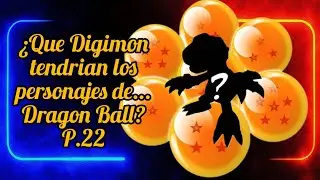 &iquest;Que Digimon tendr&iacute;an los personajes de... Dragon Ball? Parte 22