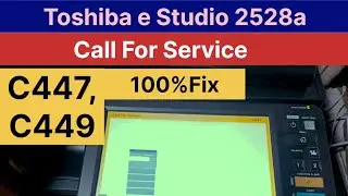 Toshiba e-Studio 2528A | Fix Call for Service C447, C449 Error Codes | Step-by-Step Solution
