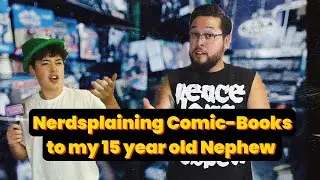 Nerdsplaining Comic-Books to my 15 year old Nephew