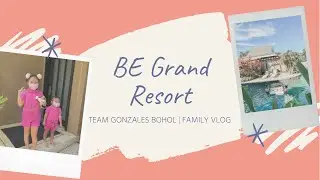 BE Grand Resort | Panglao Bohol | Family Vlog | Team Gonzales Bohol