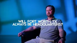 Will Fort Worth, TX always be headquarters?
