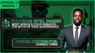 West Africa&rsquo;s Coup Paradox: The Myth of True Governance | Fulcrum Intel Digest S1E19
