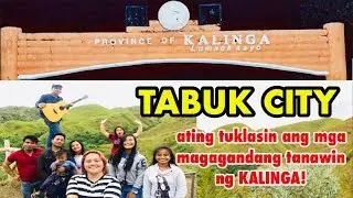 TUKLASIN ANG MGA MAGAGANDANG TANAWIN | TABUK CITY KALINGA