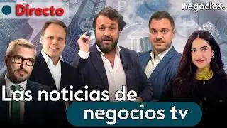 DIRECTO | NEGOCIOS TV: NOTICIAS, &Uacute;LTIMA HORA INFORMATIVA, MERCADOS FINANCIEROS, ACTUALIDAD ECON&Oacute;MICA