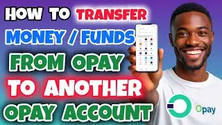 Как перевести деньги с Opay на другой счёт Opay | Отправьте деньги пользователю Opay через мобиль...