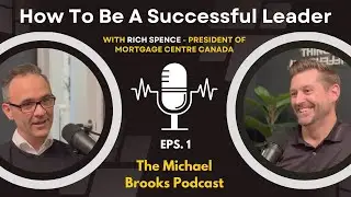 TIPS FOR SUCCESSFUL LEADERSHIP W/ RICH SPENCE - THE MICHAEL BROOKS PODCAST EPISODE 1