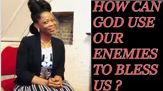 HOW CAN GOD USE YOUR ENEMIES TO BLESS YOU ?