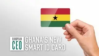 Ghana's smart ID card will pay 'political, economic, and social dividends' | European CEO